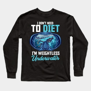 I Don't Need I'm Weightless Underwater Scuba Diving Diver Long Sleeve T-Shirt